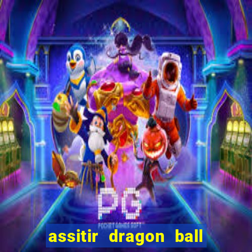 assitir dragon ball z dublado